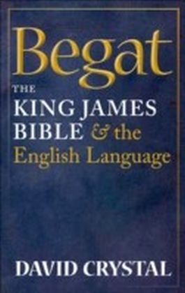 Begat The King James Bible and the English Language