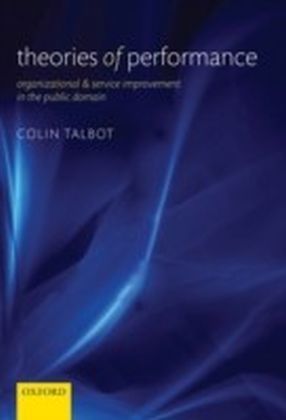 Theories of Performance Organizational and Service Improvement in the Public Domain