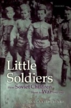 Little Soldiers:How Soviet Children Went to War, 1941-1945