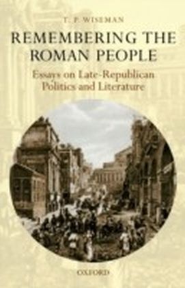 Remembering the Roman People Essays on Late-Republican Politics and Literature