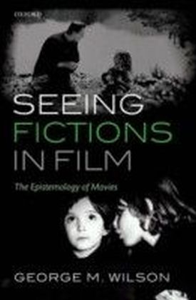 Seeing Fictions in Film The Epistemology of Movies