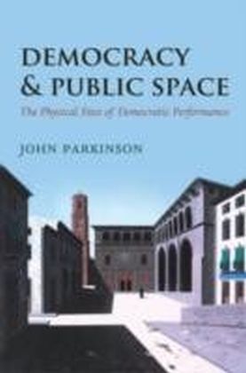 Democracy and Public Space The Physical Sites of Democratic Performance