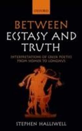 Between Ecstasy and Truth Interpretations of Greek Poetics from Homer to Longinus