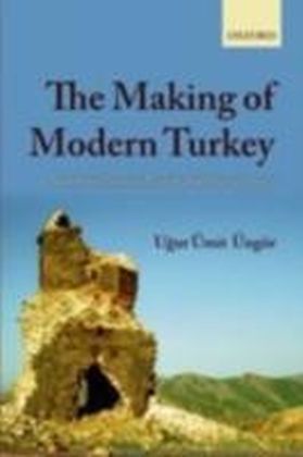 Making of Modern Turkey Nation and State in Eastern Anatolia, 1913-1950