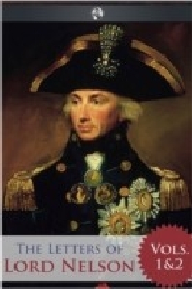 Letters of Lord Nelson - Volumes 1 and 2
