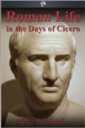 Roman Life in the Days of Cicero