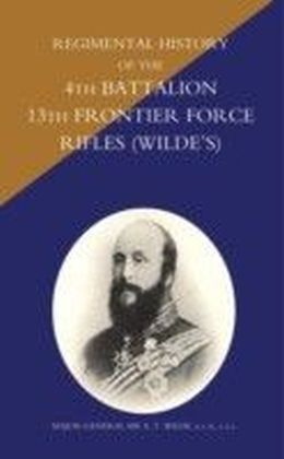Regimental History of the 4th Battalion 13th Frontier Force Rifles (Wilde's)