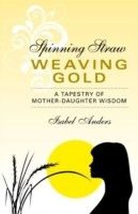 Spinning Straw, Weaving Gold