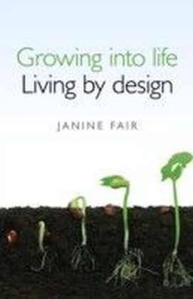 Growing into life - Living by design