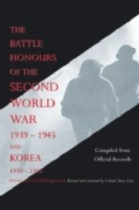 Battle Honours of the Second World War 1939-1945 and Korea 1950-1953