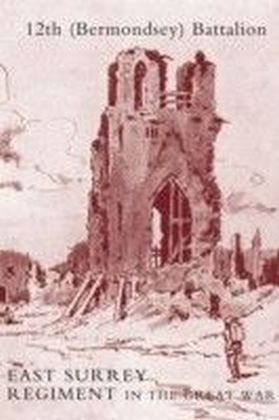 History of the 12th (Bermondsey) Battalion East Surrey Regiment