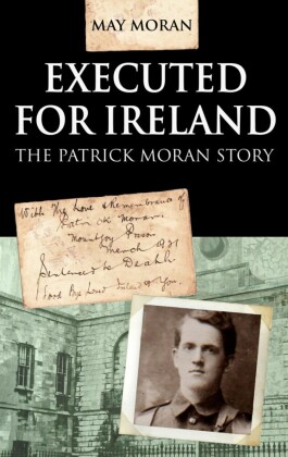 Executed for Ireland: Patrick Moran Story