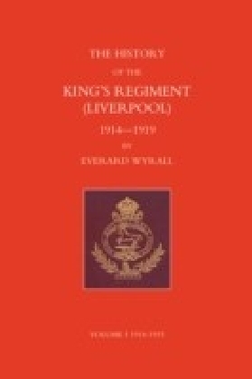 History of the King's Regiment (Liverpool) 1914-1919 Volume I