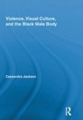 Violence, Visual Culture, and the Black Male Body