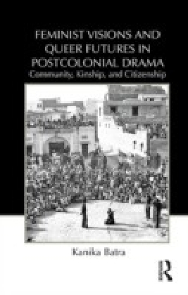 Feminist Visions and Queer Futures in Postcolonial Drama