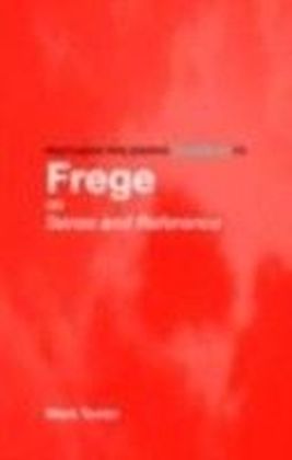 Routledge Philosophy GuideBook to Frege on Sense and Reference