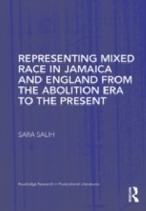 Representing Mixed Race in Jamaica and England from the Abolition Era to the Present