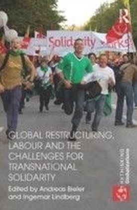 Global Restructuring, Labour and the Challenges for Transnational Solidarity