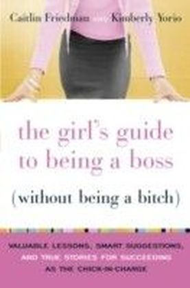 Girl's Guide to Being a Boss (Without Being a Bitch)