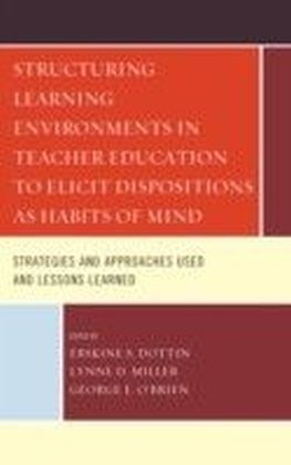 Structuring Learning Environments in Teacher Education to Elicit Dispositions as Habits of Mind
