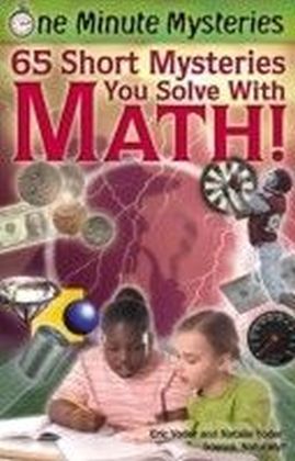 One Minute Mysteries: 65 Short Mysteries You Solve With Math!