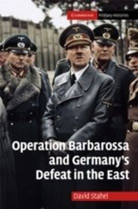 Operation Barbarossa and Germany's Defeat in the East