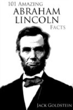 101 Amazing Abraham Lincoln Facts