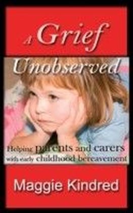Grief Unobserved - helping parents and carers with early childhood bereavement main product photo