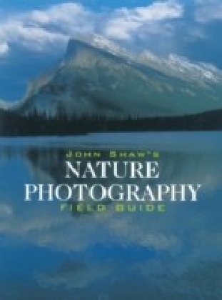 John Shaw's Nature Photography Field Guide