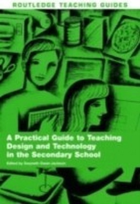Practical Guide to Teaching Design and Technology in the Secondary School