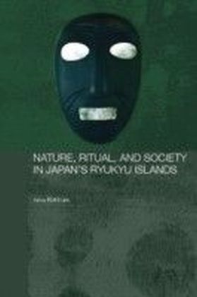 Nature, Ritual, and Society in Japan's Ryukyu Islands