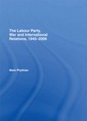 Labour Party, War and International Relations, 1945-2006
