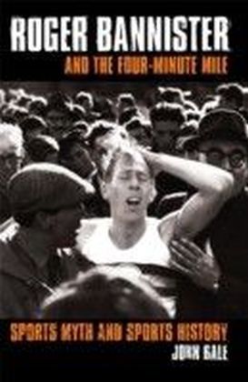 Roger Bannister and the Four-Minute Mile
