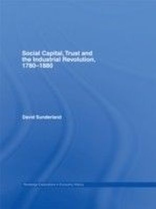 Social Capital, Trust and the Industrial Revolution
