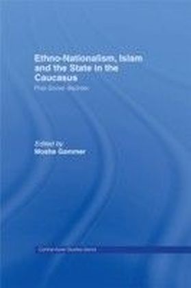 Ethno-Nationalism, Islam and the State in the Caucasus