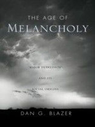 Age of Melancholy: Major Depression and Its Social Origins