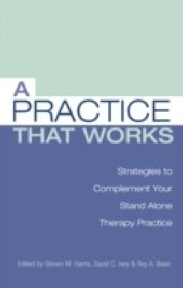 Practice That Works: Tips and Strategies for Your Stand Alone Therapy Practice