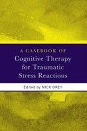 Casebook Of Cognitive Therapy For Traumatic Stress Reactions