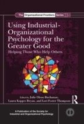 Using Industrial Organizational Psychology for the Greater Good: Helping Those Who Help Others