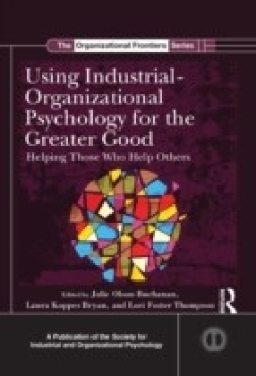 Using Industrial Organizational Psychology for the Greater Good: Helping Those Who Help Others