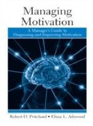 Managing Motivation: A Manager's Guide to Diagnosing and Improving Motivation