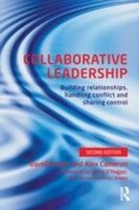 Collaborative Leadership: Building relationships, sharing control and handling conflict