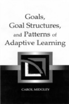 Goals, Goal Structures, and Patterns of Adaptive Learning
