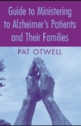 Guide to Ministering to Alzheimer's Patients and Their Families