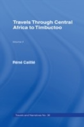 Travels Through Central Africa to Timbuctoo and Across the Great Desert to Morocco 1824-28