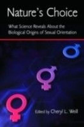 Nature's Choice: What Science Reveals About the Biological Origins of Sexual Orientation
