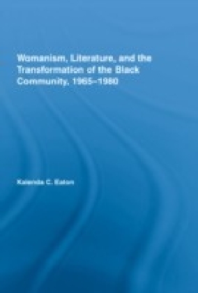 Womanism, Literature, and the Transformation of the Black Community, 1965-1980