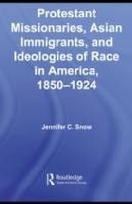 Protestant Missionaries, Asian Immigrants, and Ideologies of Race in America, 1850-1924 main product photo