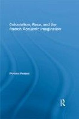 Colonialism, Race, and the French Romantic Imagination
