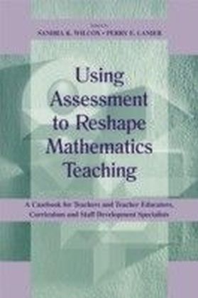 Using Assessment To Reshape Mathematics Teaching